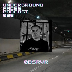 ØBSRVR - Underground Faces Podcast #036