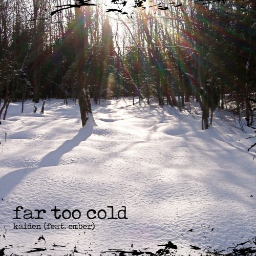 far too cold (ft. EMBER)