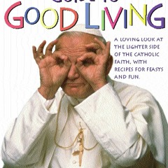 ⚡ PDF ⚡ The Bad Catholic's Guide to Good Living: A Loving Look at the
