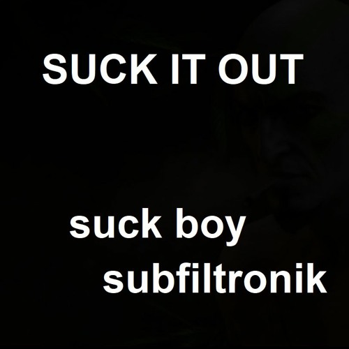 SUCK IT OUT