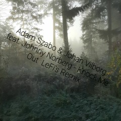 Adam Szabo & Johan Vilborg feat. Johnny Norberg - Knock Me Out  LeFi's Remix