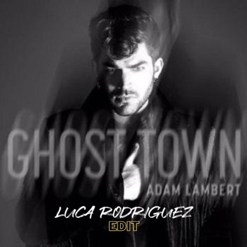 {Techno/Rave} Adam Lambert - Ghost Town (Luca Rodriguez Edit)