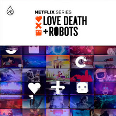 LOVE DEATH + ROBOTS (NETFLIX OFFICIAL SOUNDTRACK)