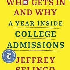 PDF [READ] 💖 Who Gets In and Why: A Year Inside College Admissions