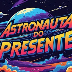 Astronauta do Agora