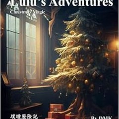GET PDF 📑 Lulu's Adventures: Christmas Magic by DMK [EPUB KINDLE PDF EBOOK]