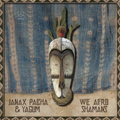 Janax Pacha & Yagum - We Afro Shamans (NAOBA Restructure)