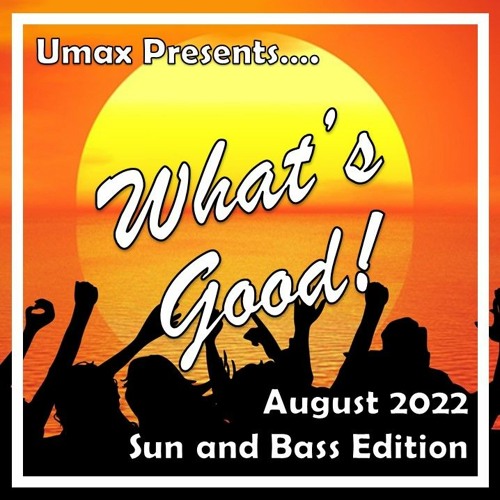 What's Good! - August 2022 (Sun And Bass Edition)