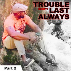 ALMS PODCAST - Trouble Dont Last Always - PART 2 - Pastor Anthony L. Maples, Sr.