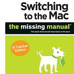 Access KINDLE √ Switching to the Mac: The Missing Manual, El Capitan Edition by  Davi