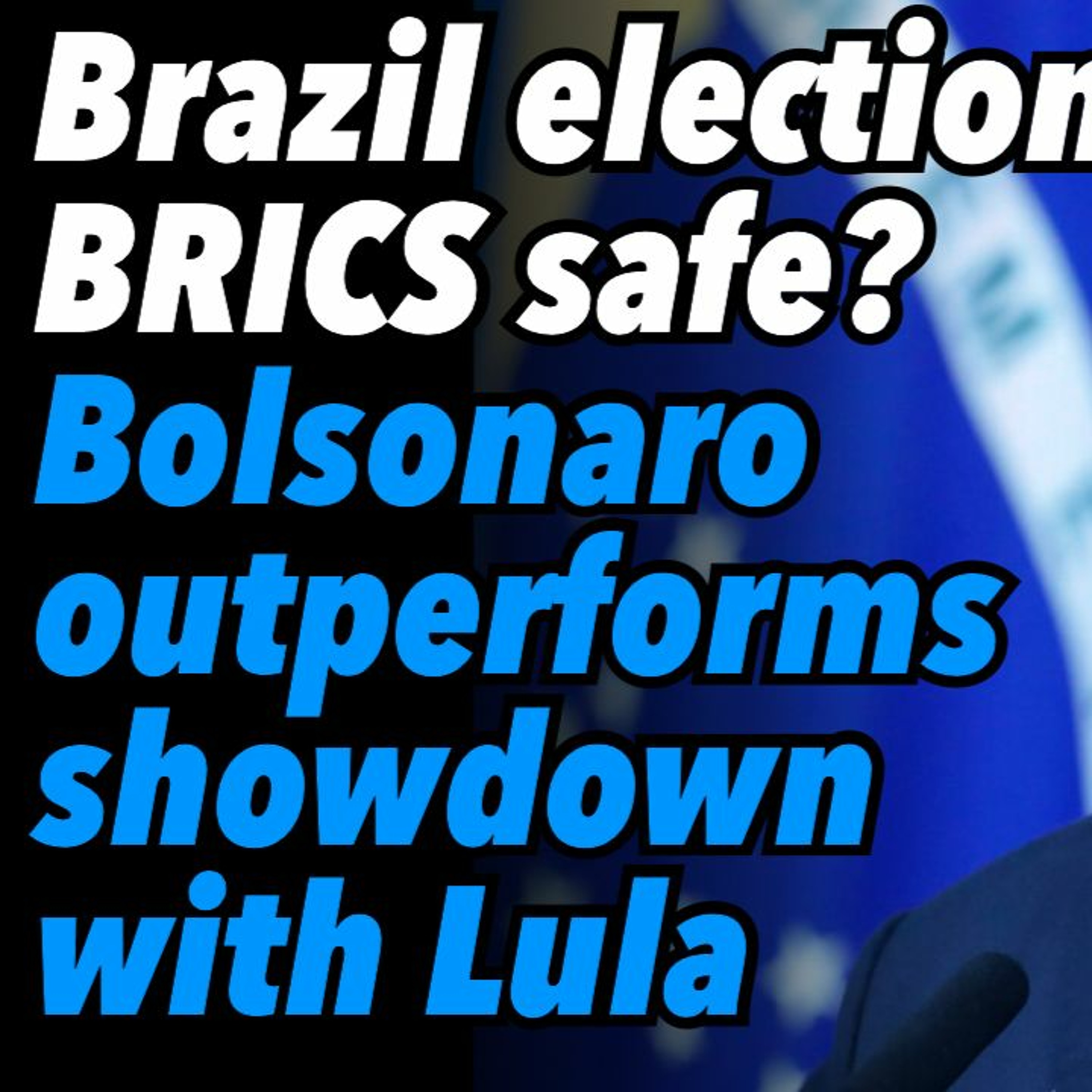 Brazil elections, BRICS safe. Bolsonaro outperforms, showdown with Lula