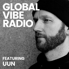 Global Vibe Radio 302 Feat. Uun - Live at The Great Beyond 2021 (Ego Death, MORD)