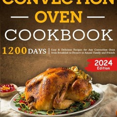 ✔Kindle⚡️ Convection Oven Cookbook: 1200 Days Easy & Delicious Recipes for Any Convection Oven
