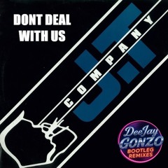 JT Company - Dont Deal With Us (DeeJay Gonzo Bootleg Remix)