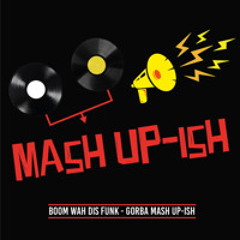 Boom wah dis funk - GORBA MASH UP-ish