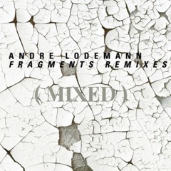 Andre Lodemann - Fragments Remixes - ( Mixed )