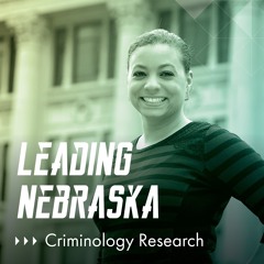 Leading Nebraska, Episode 12: UNO's Ebonie Epinger, "Improving the Criminal Justice System"
