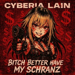 BITCH BETTER HAVE MY SCHRANZ [FREE DOWNLOAD]