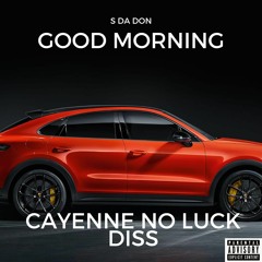 Good Morning (Cayenne No Luck Diss)