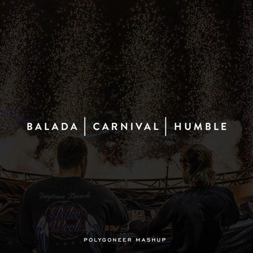 Balada | Carnival | Humble (Axwell Λ Ingrosso Mashup)