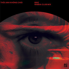 Binz - Thôi Anh Không Chơi (NIMBIA Club Mix)