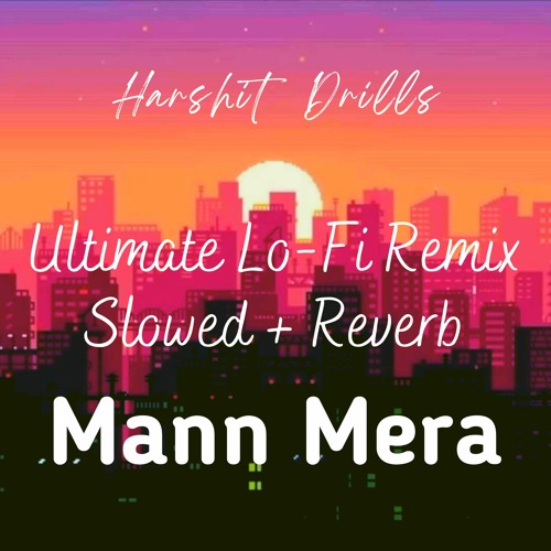 Mann Mera | Ultimate LoFi Remix | Slowed + Reverb | Gajendra Verma | Gen-Z Grooves