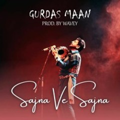 Sajna Ve Sajna - Gurdas Maan (Prod. by Avvey)