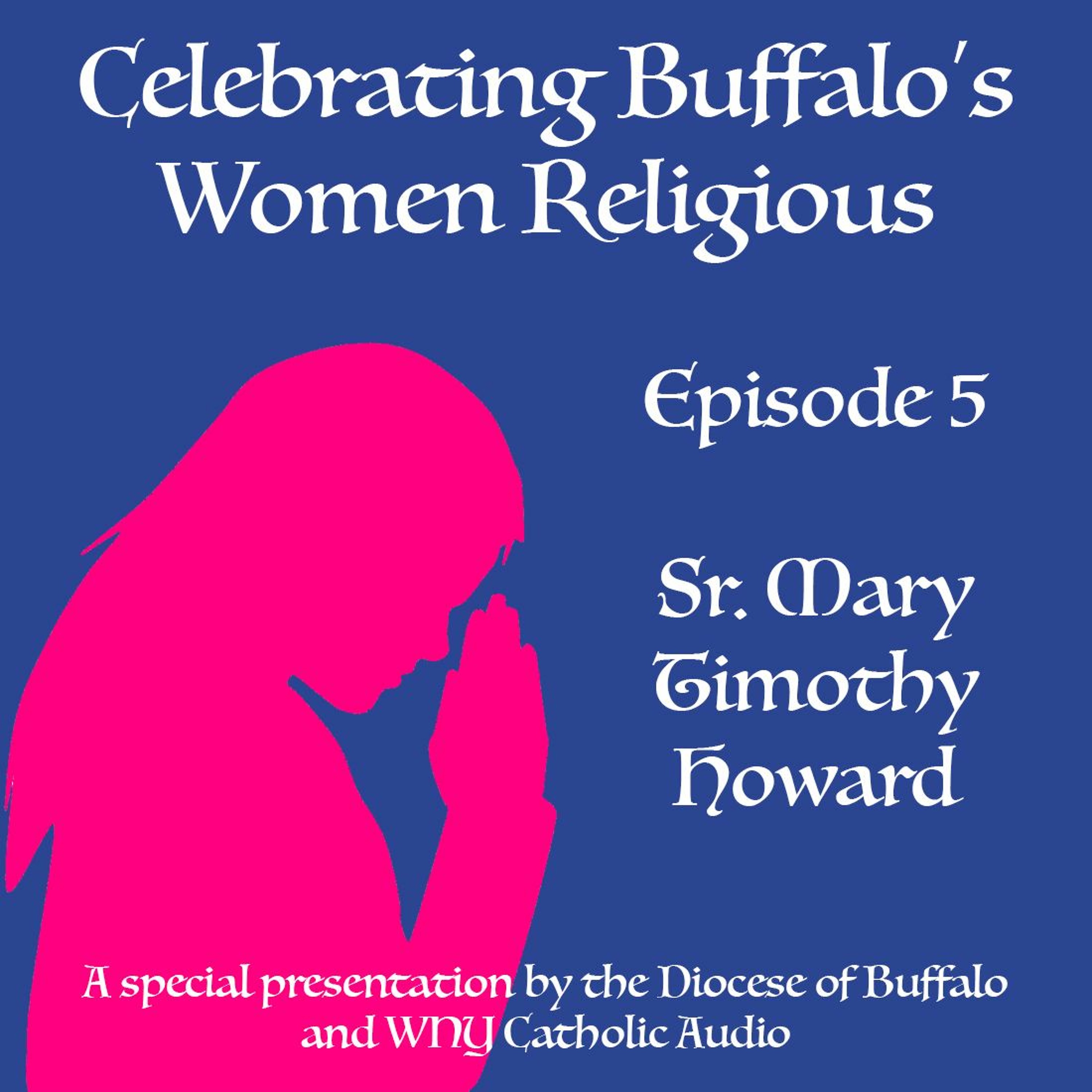Celebrating Buffalo's Women Religious - Ep 5 - Sr. Mary Timothy Howard episode artwork