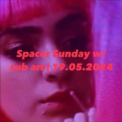 Spacer Sunday w/ sub art | 19.05.2024