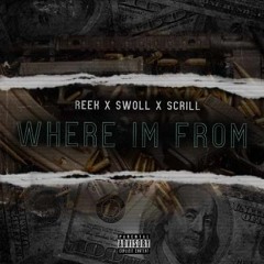 Where Im From- Reek X Swoll X Scrill