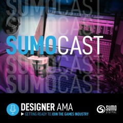 Ep.8 SumoCast: Design AMA - Getting Ready to Join The Games Industry