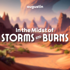 In the Midst of Storms and Burns