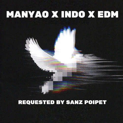 MANYAO X INDO X EDM REQUESTED BY SANZ POIPET