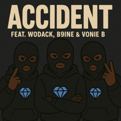 Wodack X B9ine X Vonie B - Accident