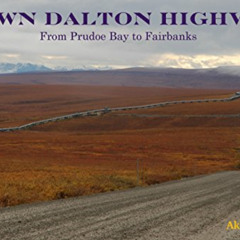READ KINDLE 📖 DOWN DALTON HIGHWAY: Driving the Ice Road from Prudoe Bay to Fairbanks