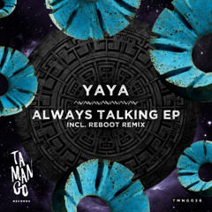 Yaya - Always Talking (Reboot Remix)
