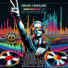 Organ 2 Bassline Mix Part 3