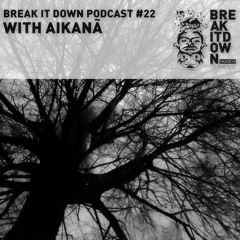 Break it Down Podcast #22 with Aikanã