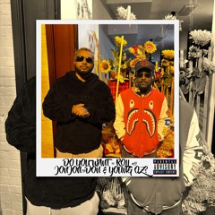 DO YOU WANT TO ROLL WITH JONJONTHEDON & YOUNG OZ?