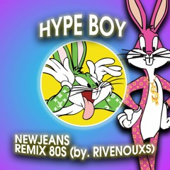 HYPE BOY (NewJeans ) - REMIX 80s ( by. Rivenouxs )
