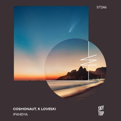 Cosmonaut, K Loveski - Ipanema (Lena Storm Remix) [SkyTop]