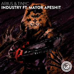 Arius & Tinyc - Industry ft. Mayor Apeshit