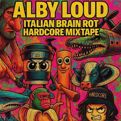 ALBY LOUD - ITALIAN BRAIN ROT HARDCORE MIXTAPE