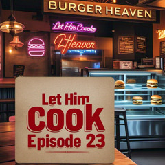 LET HIM COOK 23