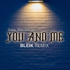 Gabe & Marcello V.O.R. - You & Me (Bleik Remix)
