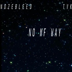 TVK x NOZEBLEED - NO MF WAY (prod. GERREAUX)