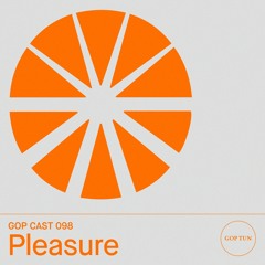 Gop Cast 098 - Pleasure