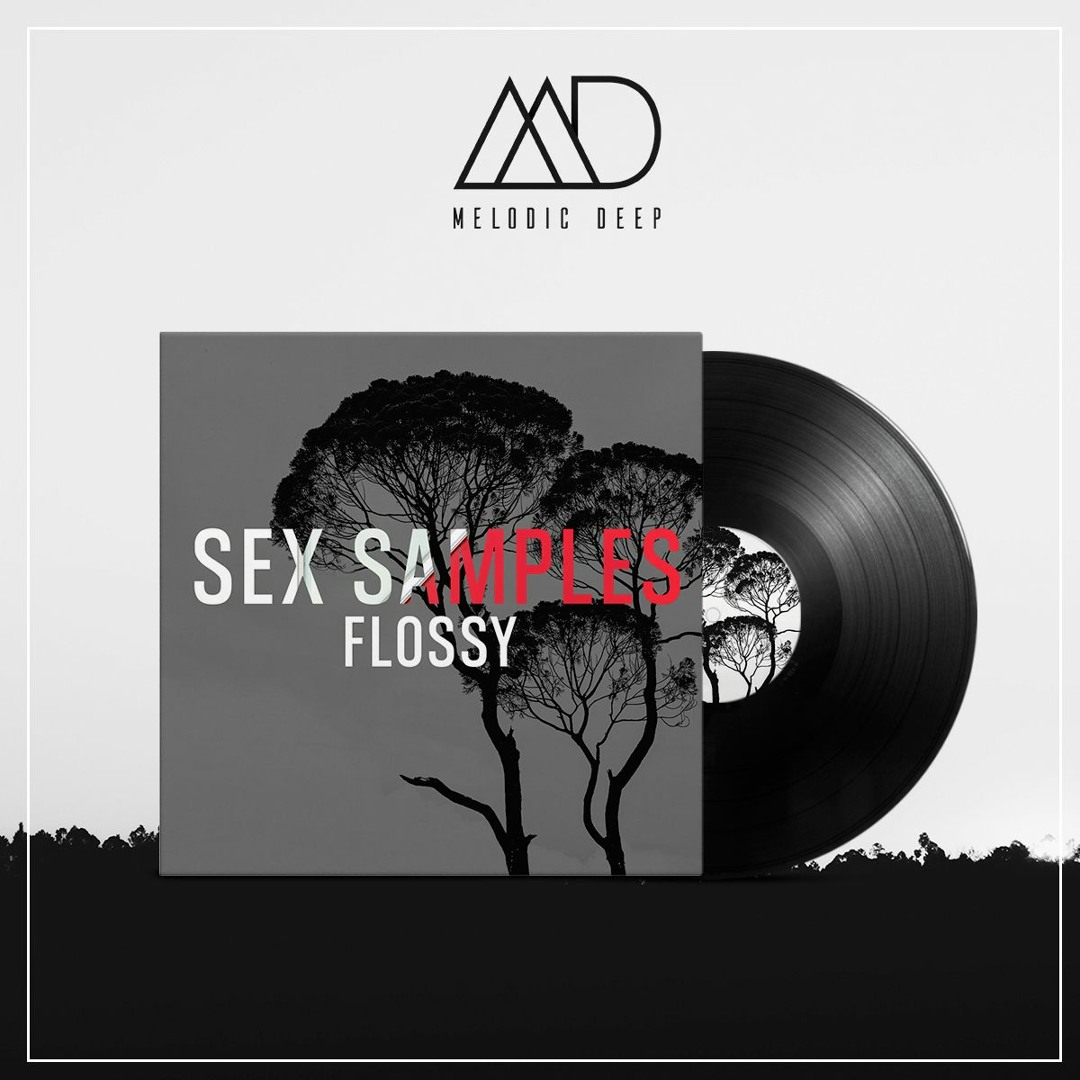 Stream FREE DOWNLOAD: Sex Samples - Flossy (Original Mix) by Melodic Deep |  Listen online for free on SoundCloud