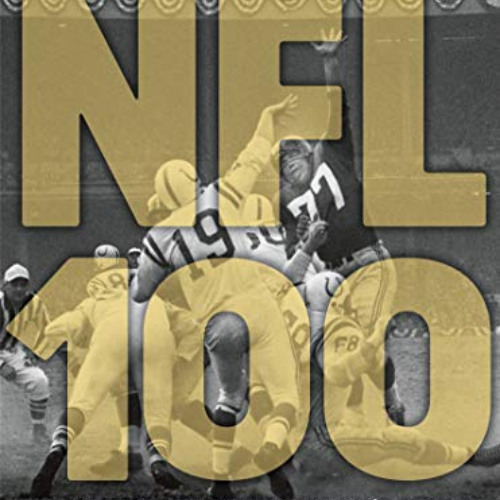 Access EBOOK 💞 NFL 100: The Greatest Moments of the NFL's Century by  Craig Ellenpor