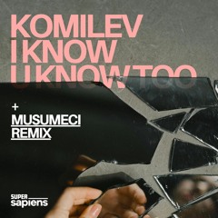 Premiere: Komilev - I Know U Know Too (Musumeci Remix) [Super Sapiens]